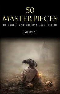 50 Masterpieces of Occult &amp; Supernatural Fiction Vol. 1