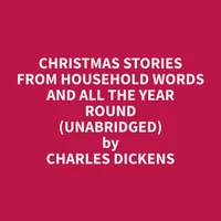 Christmas Stories From Household Words And All The Year Round (Unabridged)