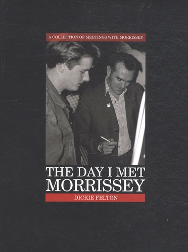 Dickie Felton - The Day I Met Morrissey.