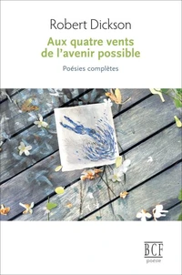 Aux quatre vents de l'avenir possible: Poésies complètes