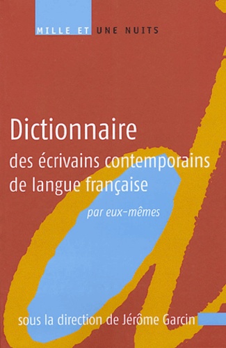 Jérôme Garcin - Dictionnaire des écrivains contemprorains de langue française par eux-mêmes.
