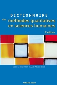 Alex Mucchielli - Dictionnaire des méthodes qualitatives en sciences humaines.