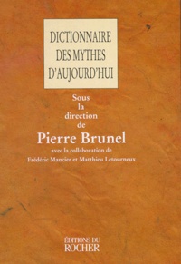 Pierre Brunel - Dictionnaire des mythes d'aujourd'hui.