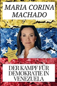 Maria Corina Machado und Der Kampf für Demokratie in Venezuela