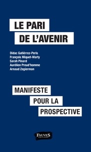 Didac Gutierrez-Peris et François Miquet-Marty - Le pari de l'avenir - Manifeste pour la prospective.