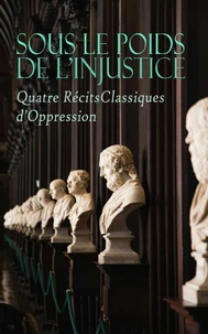 Sous le Poids de l'Injustice : Quatre Récits Classiques d'Oppression