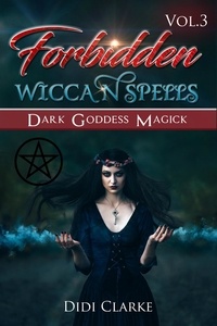  Didi Clarke - Forbidden Wiccan Spells: Dark Goddess Magick - Forbidden Wiccan Spells, #3.