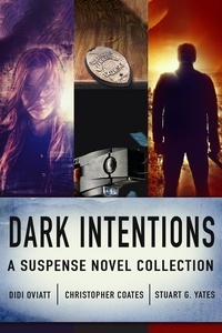  Didi Oviatt et  Christopher Coates - Dark Intentions: A Suspense Novel Collection.