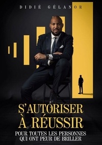 Téléchargez des livres français gratuits en ligne S'autoriser à réussir - Pour toutes les personnes qui ont peur de briller in French