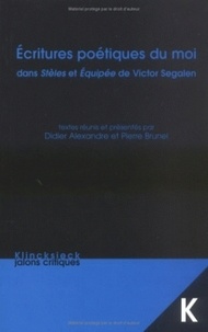 Didier Alexandre et Pierre Brunel - Ecritures poétiques du moi dans "Stèles" et "Equipée" de Victor Segalen - Actes des Journées d'études Segalen.