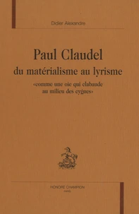 Paul Claudel, du matérialisme au lyrisme