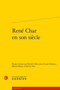 Didier Alexandre et Michel Collot - René Char en son siècle.