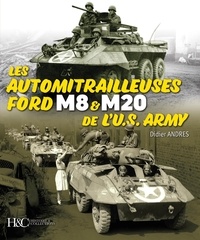 Didier Andres - Les automitrailleuses Ford M8 & M20 de l'US Army.