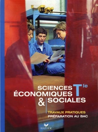 Didier Anselm et Pascal Binet - Sciences économiques et sociales Tle - Travaux pratiques.