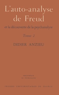 Didier Anzieu - L'auto-analyse de Freud et la découverte de la psychanalyse.