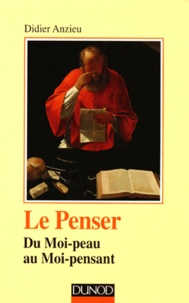 Didier Anzieu - Le Penser. Du Moi-Peau Au Moi-Pensant.