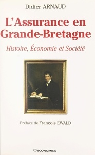 Didier Arnaud - L'Assurance En Grande-Bretagne. Histoire, Economie Et Societe.