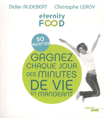 Didier Audebert - Gagnez chaque jour des minutes de vie en mangeant - 50 recettes.