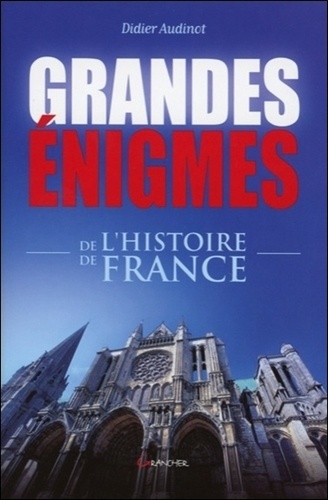 Didier Audinot - Grandes énigmes de l'histoire de France.