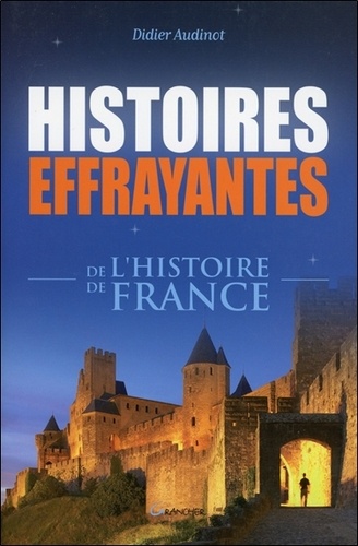 Didier Audinot - Histoires effrayantes de l'histoire de France.
