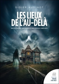 Les lieux de l'au-delà - Guide des fantômes, dames blanches et auto-stoppeuses évanescentes en France, Belgique et Suisse