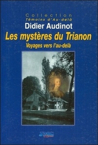 Didier Audinot - Les mystères du Trianon - Voyages vers l'au-delà.