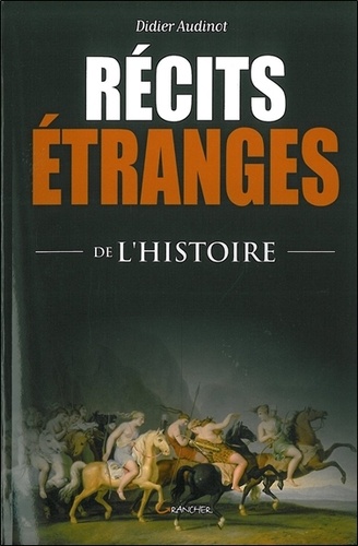 Didier Audinot - Récits étranges de l'Histoire.