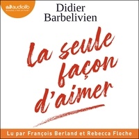 Didier Barbelivien et François Berland - La seule façon d'aimer.