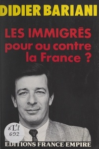 Didier Bariani - Les immigrés - Pour ou contre la France ?.