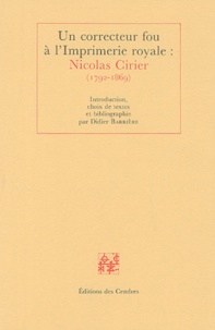 Didier Barrière - Un correcteur fou à l'Imprimerie royale : Nicolas Cirier (1792-1869).