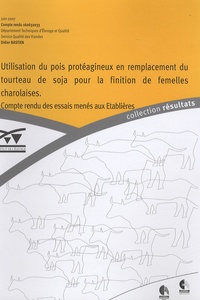 Didier Bastien - Utilisation du pois proteagineux en remplacement du tourteau de soja pour la finition de femelles charolaises - Compte rendu des essais menés aux Etablières.