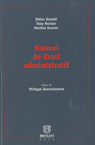 Didier Batselé et Tony Mortier - Manuel de droit administratif.