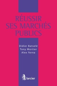 Didier Batselé et Tony Mortier - Réussir ses marchés publics.