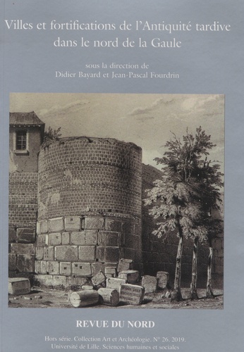 Villes et fortifications de l’Antiquité tardive dans le nord de la Gaule