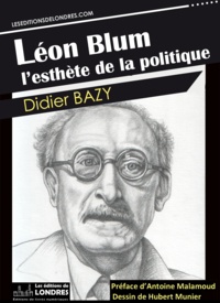 Didier Bazy - Léon Blum, l'esthète de la politique.