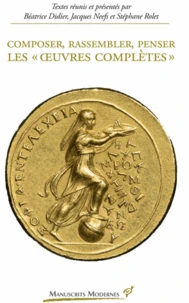 Composer, rassembler, penser les "oeuvres complètes"