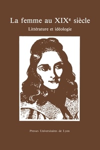 Didier Bellet - La Femme au XIX siècle - Littérature et idéologie.