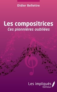 Didier Bellettre - Les compositrices - Ces pionnières oubliées.