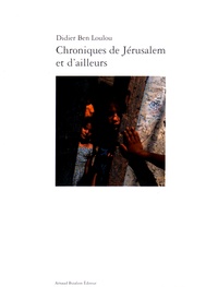 Didier Ben Loulou - Chroniques de Jérusalem et d'ailleurs.