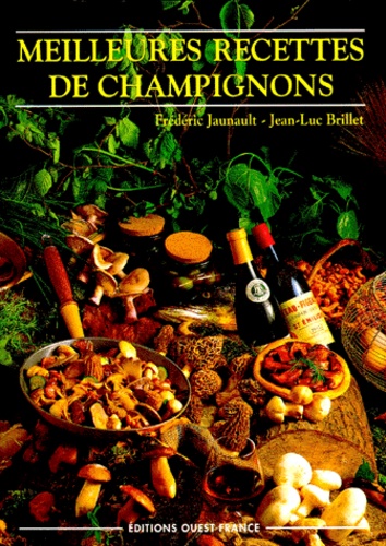 Didier Benaouda et Frédéric Jaunault - Meilleures recettes de champignons.