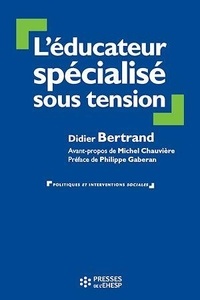 Didier Bertrand - L'éducateur spécialisé sous tension.