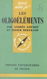 Didier Bertrand et Andrée Goudot - Les oligoéléments.
