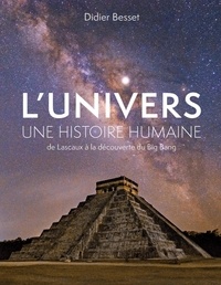 Didier Besset - L'Univers, une histoire humaine - De Lascaux à la découverte du Big Bang.