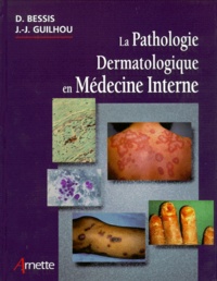 Didier Bessis et Jean-Jacques Guilhou - La pathologie dermatologique en médecine interne.