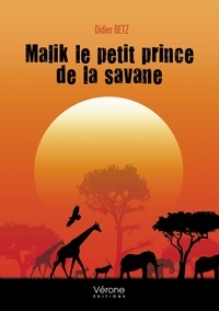 Didier Betz - Malik le petit prince de la savane.