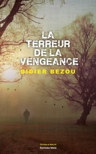 Didier Bezou - La terreur de la vengeance.