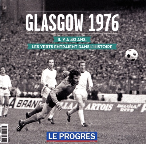 Didier Bigard et Grégory Charbonnier - Glasgow 1976 - Il y a 40 ans, les Verts entraient dans l'Histoire.