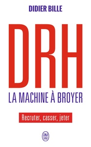 Didier Bille - DRH La machine à broyer - Recruter, casser, jeter.