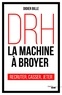Didier Bille - DRH, la machine à broyer - Recruter, casser, jeter.