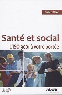 Didier Blanc - Santé et social - L'ISO 9001 à votre portée.
